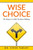 Wise Choice : Six Steps To Godly Decision Making