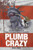 Plumb Crazy : The Secret History Of Cops, Cars And Crime In America