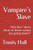 Vampire'S Slave : Hell No! I Don'T Think So These Vamps Are Going Down!