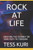 Rock At Life : Enjoying The Journey On Your Path To Freedom
