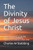 The Divinity Of Jesus Christ : A Biblical Perspective On The Holy Trinity And The Incarnation To Emphasize The Godhood Of Jesus Christ