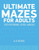 Ultimate Mazes For Adults : 100 Extreme Level Mazes