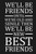 We'Ll Be Friends Until We'Re Old And Senile Then We'Ll Be New Best Friends : Funny Gift For Your Best Friend