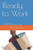 Ready To Work : A Simple Guide To Interview And Workplace Success