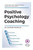 Positive Psychology Coaching : Introducing The (C)Aipc Coach Approach To Finding Solutions And Achieving Goals