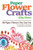 Paper Flower Crafts (2Nd Edition) : 68 Paper Flowers You Can Use For Decorations, Card Accents, Scrapbooking, And Much More!