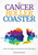 The Cancer Roller Coaster : How To Manage The Emotional And Mental Impact