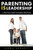 Parenting Is Leadership : A Practical Guide To Raising Great Kids
