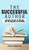 The Successful Author : Discover The Art Of Writing And The Business Of Publishing