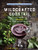 The Wildcrafted Cocktail: Make Your Own Foraged Syrups, Bitters, Infusions, and Garnishes; Includes Recipes for 45 One-of-a-Kind Mixed Drinks