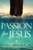 Passion For Jesus : Discovering Jesus Passion For You!