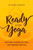 Ready For Yoga : Getting Started In A Way That Works For You