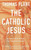 The Catholic Jesus : Knowing Christ Through The Church He Founded