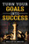 Turn Your Goals Into Success: For Beginner - Best Tips To Make Your Goals Turn Into Success