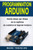 Programmation Arduino : Guide Etape Par Etape De La Maitrise Du Materiel Et Logiciel Arduino