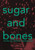 Sugar And Bones