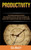 Productivity : Stop Procrastinating With Proper Time Management And Self Discipline Techniques And Develop Deep Planning And Work Habits To End Laziness