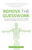 Remove The Guesswork : The Highly Personalised Approach To Health, Fitness And Nutrition That Puts You First