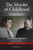The Murder Of Childhood : Inside The Mind Of One Of BritainS Most Notorious Child Murderers
