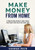 Make Money From Home : A Step-By-Step Guide To Make Money From Home With Work From Home Jobs Make Money From Home : A Step-By-Step Guide To Make Money From Home With Work From Home Jobs