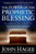 The Power Of The Prophetic Blessing : An Astonishing Revelation For A New Generation