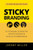 Sticky Branding : 12.5 Principles To Stand Out, Attract Customers & Grow An Incredible Brand