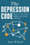 The Depression Code : How To Get Over Depression And Anxiety