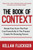 The Book Of Context : Break Free From The Past, Live Powerfully In The Present, Create An Amazing Future