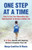 One Step At A Time : How To Turn Your Adversities Into Opportunities To Achieve A Better Life: How To Turn Your Adversities To Opportunities To Achieve A Better Life