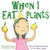 When I Eat Plants: Encourages Healthy Nutrition For Kids