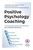 Positive Psychology Coaching : Introducing The (C)Aipc Coach Approach To Finding Solutions And Achieving Goals