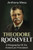 Theodore Roosevelt : A Biography Of An American President