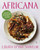 Africana: More Than 100 Recipes And Flavors Inspired By A Rich Continent