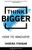 Think Bigger: How To Innovate
