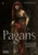 Pagans: The Visual Culture Of Pagan Myths, Legends And Rituals