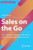Sales On The Go: The SalespersonS Desk Reference And Formulary For Sales Success (Business Guides On The Go)
