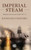 Imperial Steam: Modernity On The Sea Route To India, 1837-74 (Studies In Imperialism, 210) Imperial Steam: Modernity On The Sea Route To India, 1837-74 (Studies In Imperialism, 210)