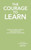 The Courage To Learn