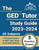 The Ged Tutor Study Guide 2023 - 2024 All Subjects: 3 Practice Exams And Ged Test Prep Book: [6Th Edition]