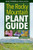 The Rocky Mountain Plant Guide: Identify 700 Wildflowers, Shrubs, And Trees