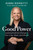 Good Power: Leading Positive Change In Our Lives, Work, And World