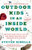 Outdoor Kids In An Inside World: Getting Your Family Out Of The House And Radically Engaged With Nature