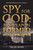 Spy For God: No Weapon Formed Shall Prosper