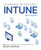 Learning Microsoft Intune: Unified Endpoint Management With Intune & The Microsoft 365 Product Suite (2023 Edition)