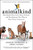 Animalkind: Remarkable Discoveries about Animals and Revolutionary New Ways to Show Them Compassion