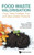 Food Waste Valorisation: Food, Feed, Fertiliser, Fuel And Value-Added Products