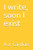 I write, soon I exist