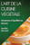 L'Art De La Cuisine Végétale: Savoureux Et Équilibré Au Naturel (French Edition)