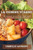 La Cuisine Végane: Découvrez Les Saveurs Végétales Et Appréciez La Cuisine Végane (French Edition)