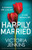 Happily Married: A Completely Addictive Psychological Thriller With A Jaw-Dropping Twist